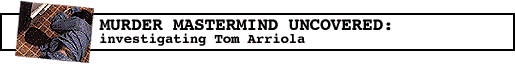 [MURDER MASTERMIND UNCOVERED: Web Review investigates Tom 
Arriola]